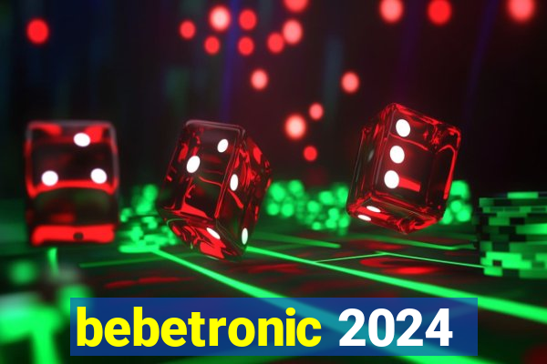 bebetronic 2024